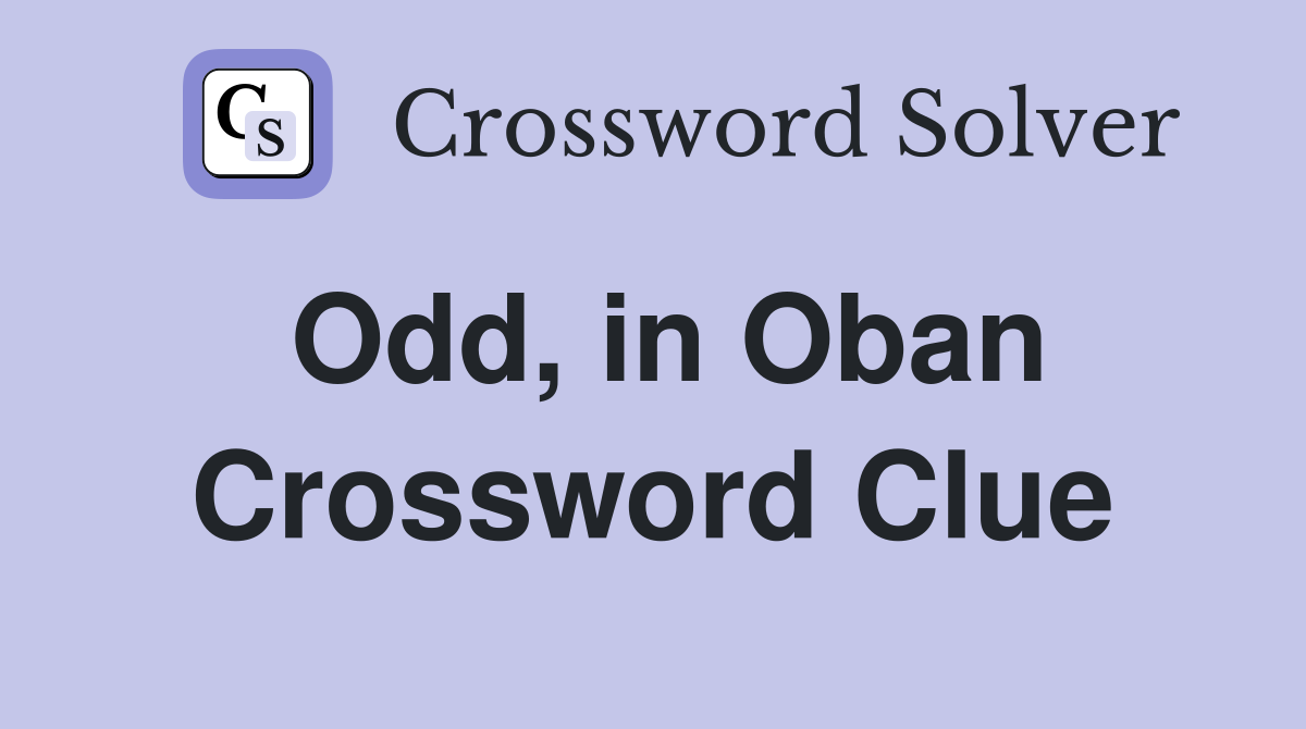 Odd, in Oban Crossword Clue