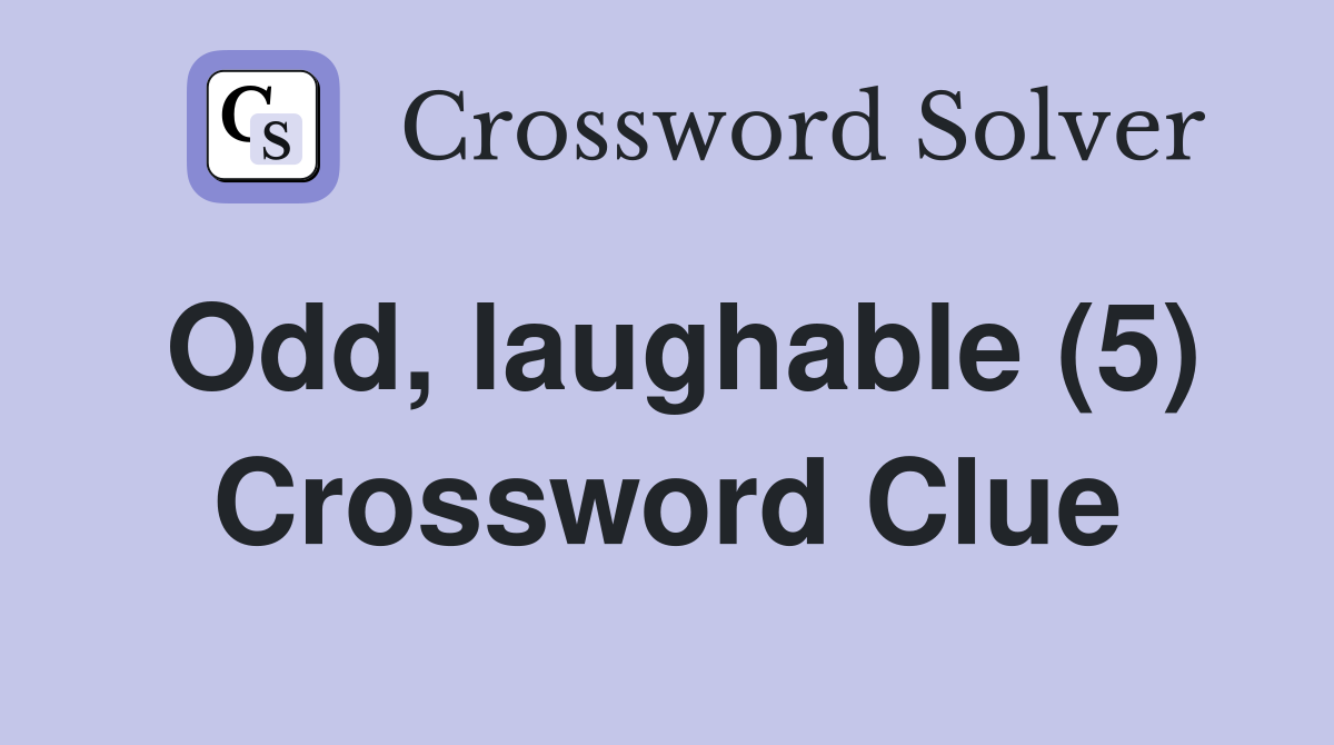 Odd, laughable (5) Crossword Clue