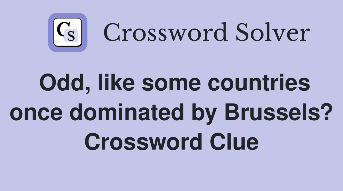 Odd, like some countries once dominated by Brussels? Crossword Clue