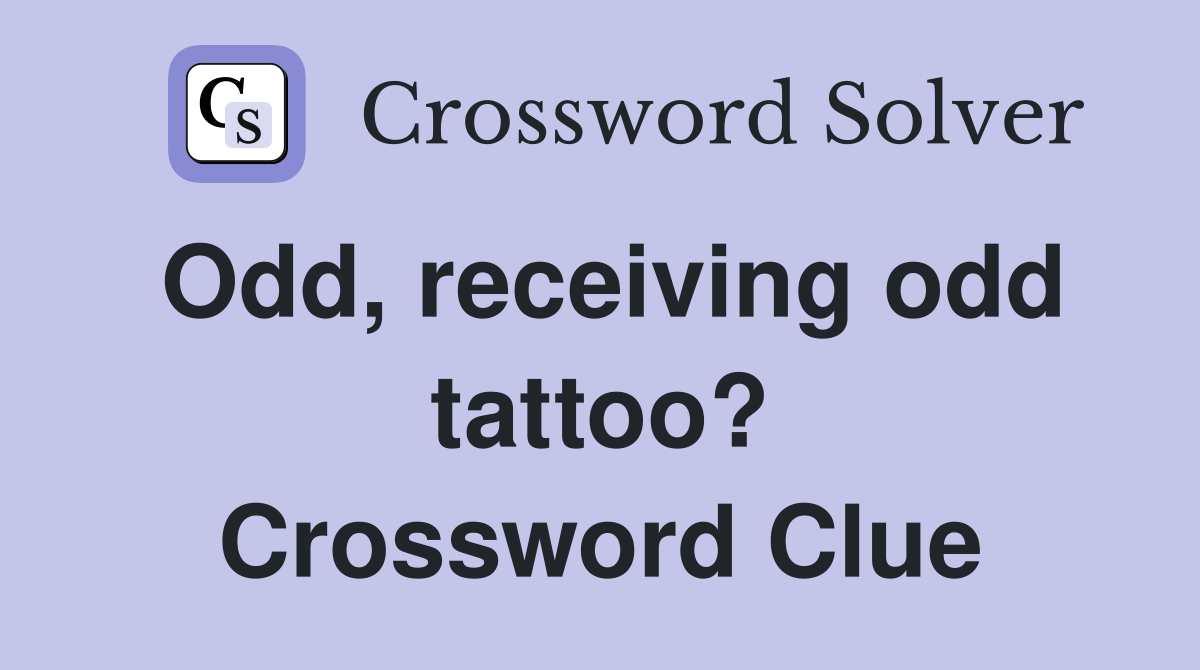 Odd, receiving odd tattoo? Crossword Clue
