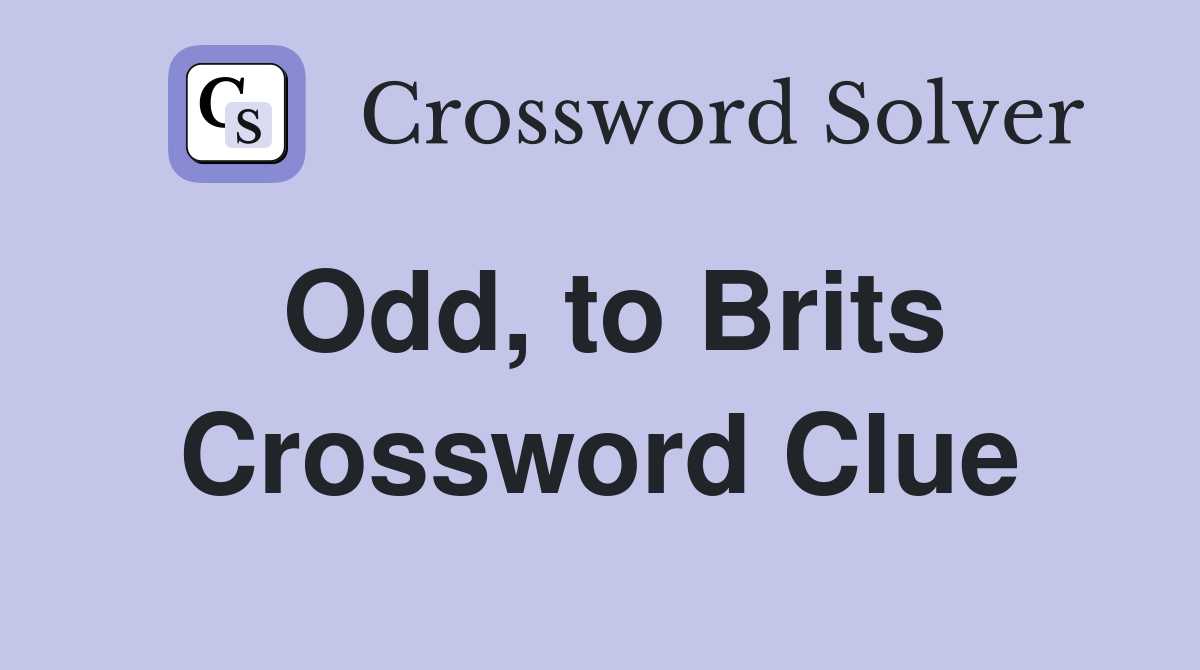Odd, to Brits Crossword Clue