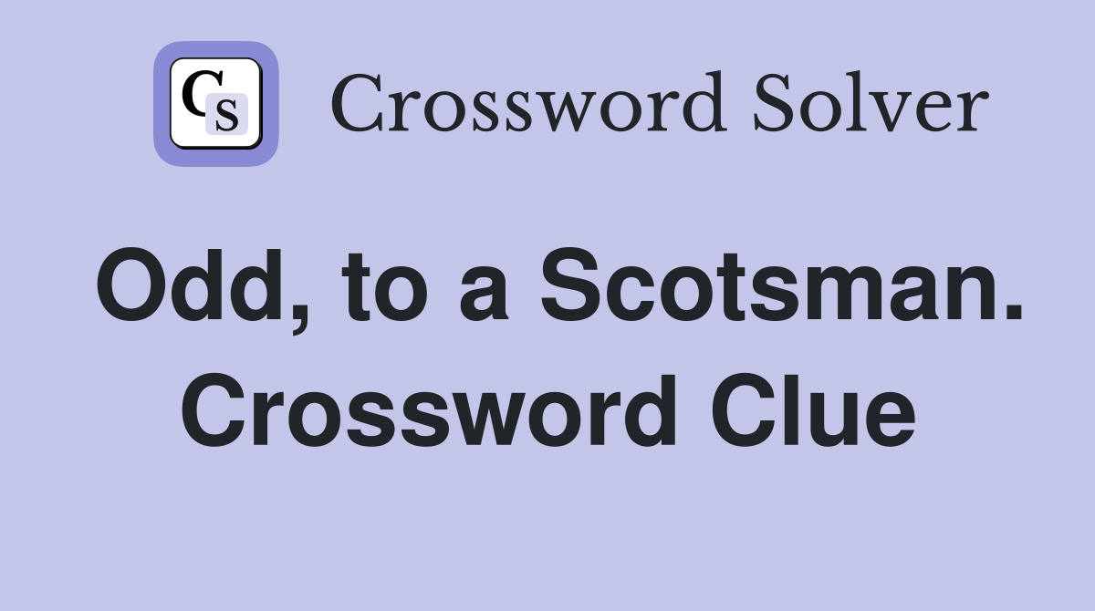 Odd, to a Scotsman. Crossword Clue