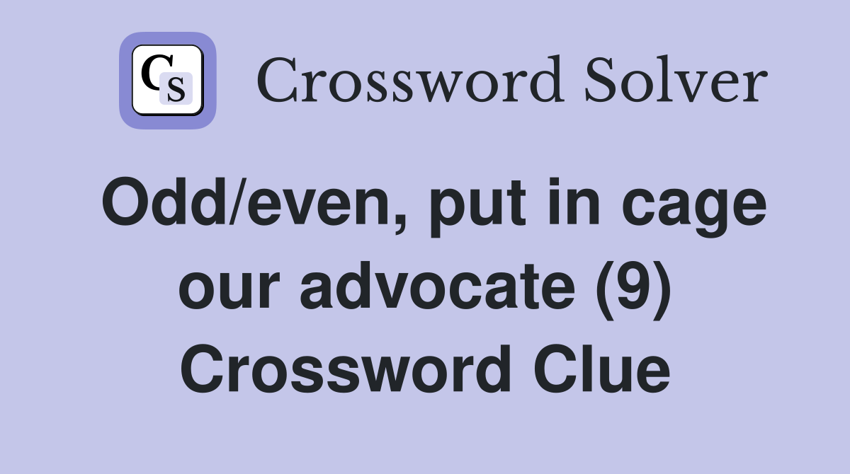 Odd/even, put in cage our advocate (9) Crossword Clue