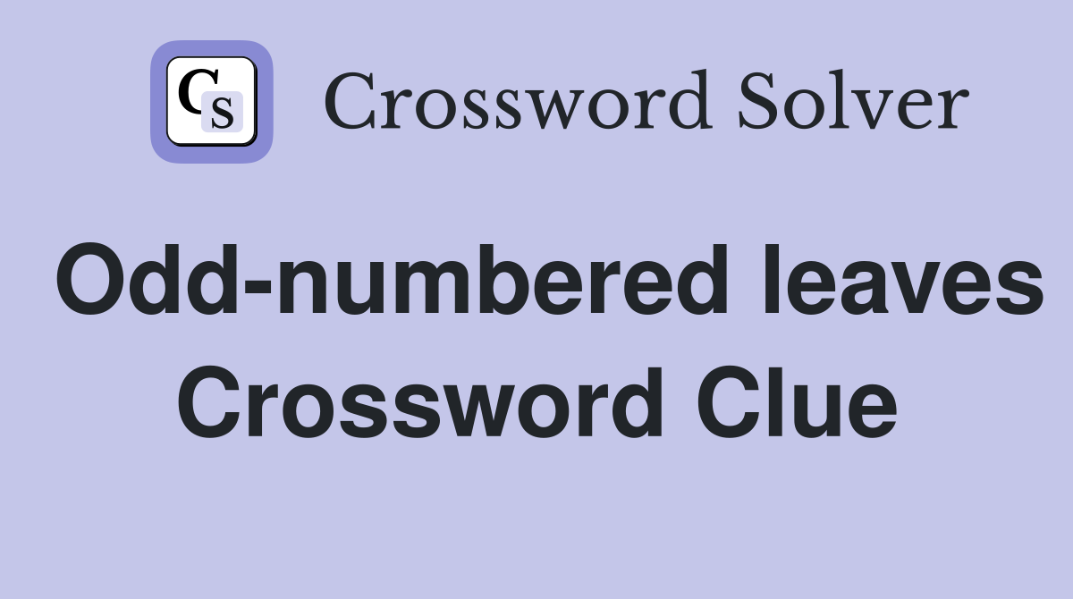 Odd-numbered leaves Crossword Clue