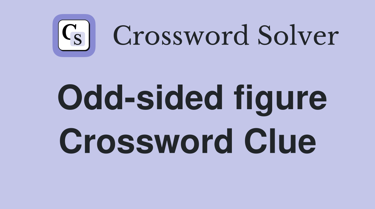 Odd-sided figure Crossword Clue