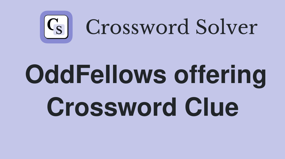 OddFellows offering Crossword Clue