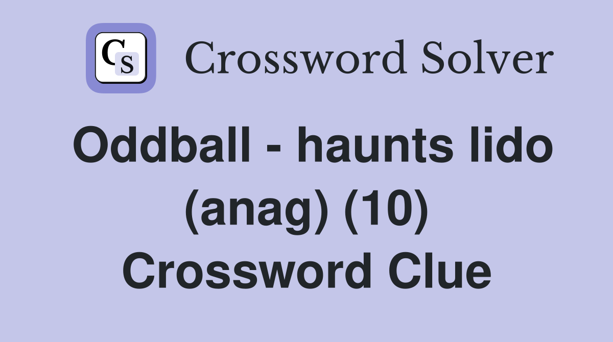 Oddball - haunts lido (anag) (10) Crossword Clue