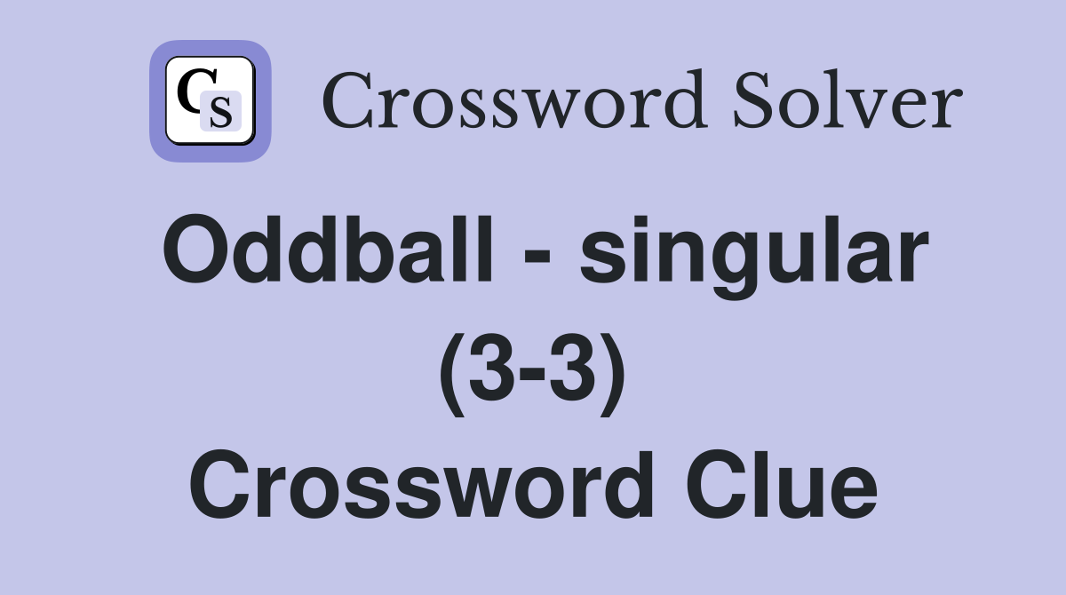 Oddball - singular (3-3) Crossword Clue