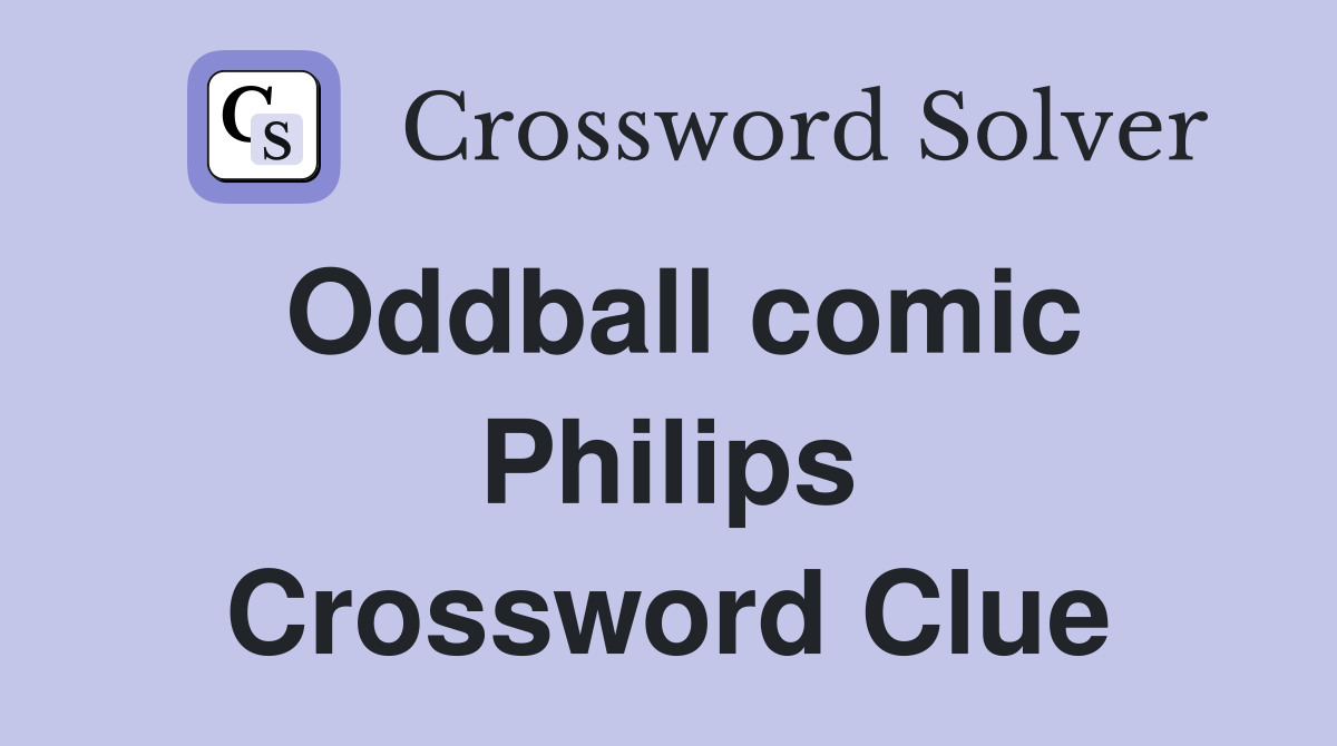 Oddball comic Philips Crossword Clue