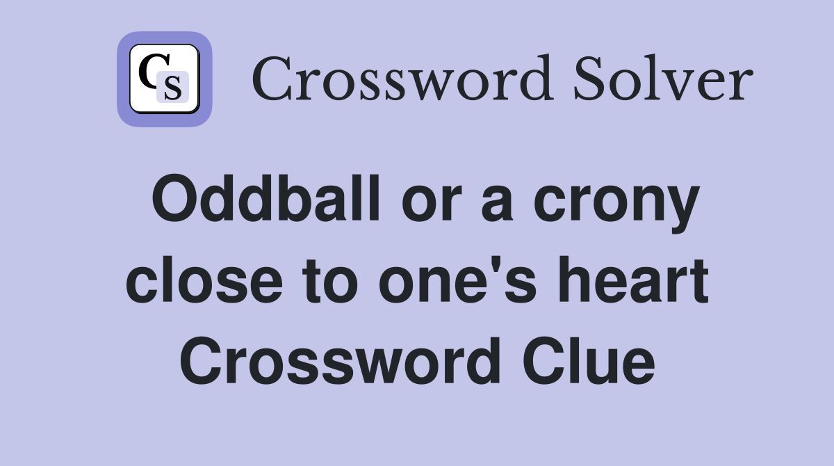 Oddball or a crony close to one's heart Crossword Clue