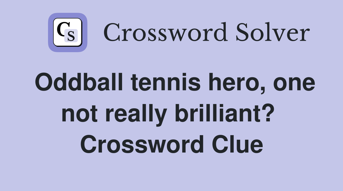 Oddball tennis hero, one not really brilliant?  Crossword Clue