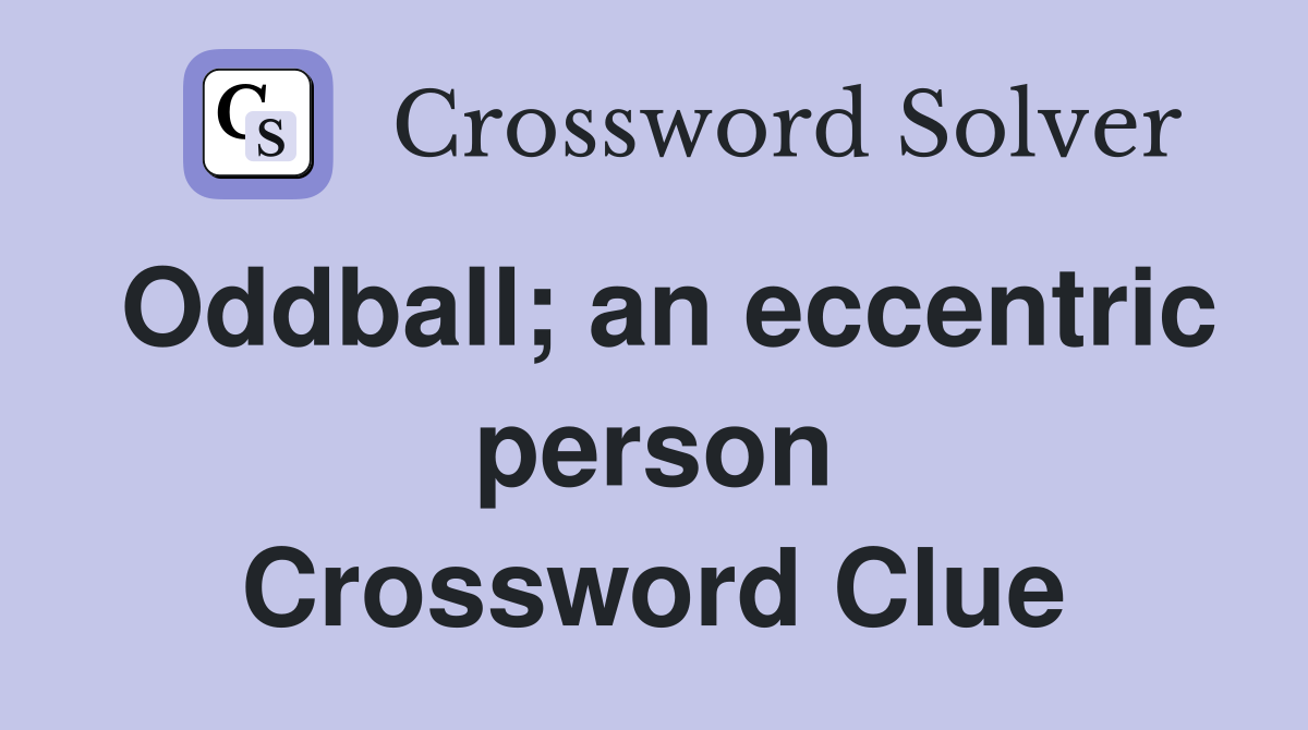 Oddball; an eccentric person Crossword Clue