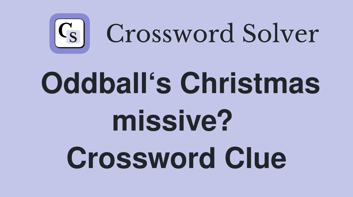 Oddball‘s Christmas missive?  Crossword Clue