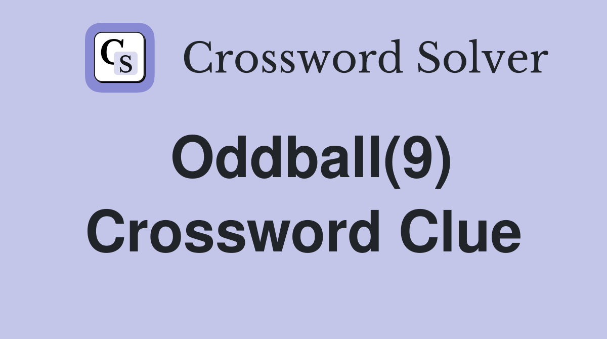 Oddball(9) Crossword Clue