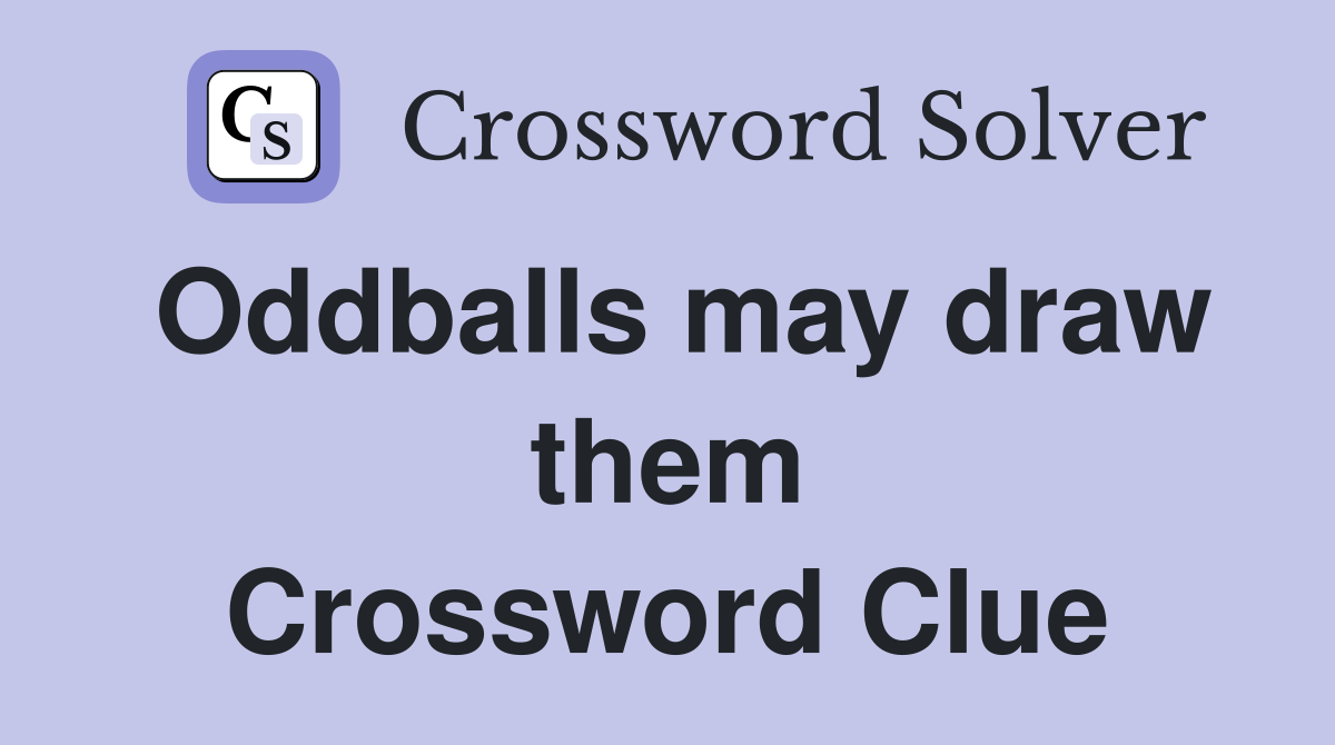Oddballs may draw them Crossword Clue
