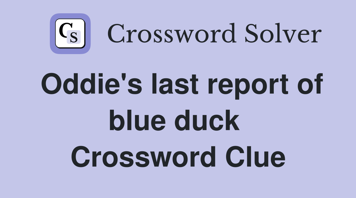 Oddie's last report of blue duck  Crossword Clue