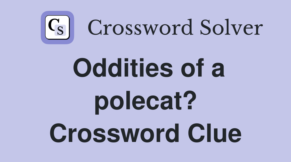 Oddities of a polecat? Crossword Clue
