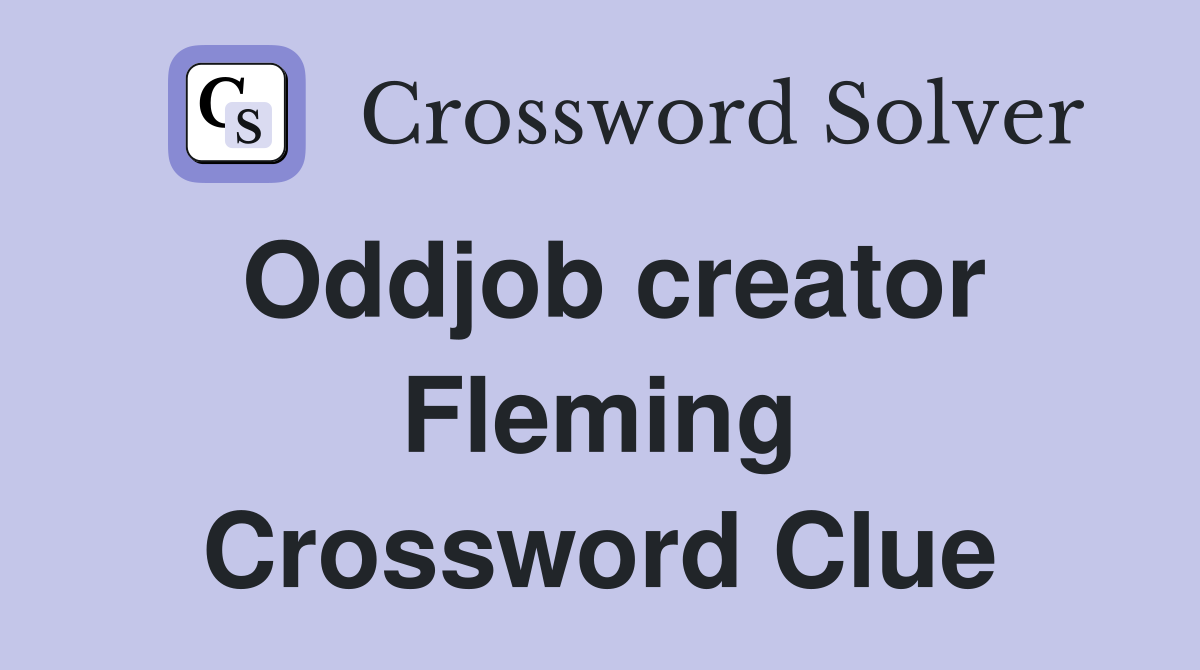 Oddjob creator Fleming Crossword Clue