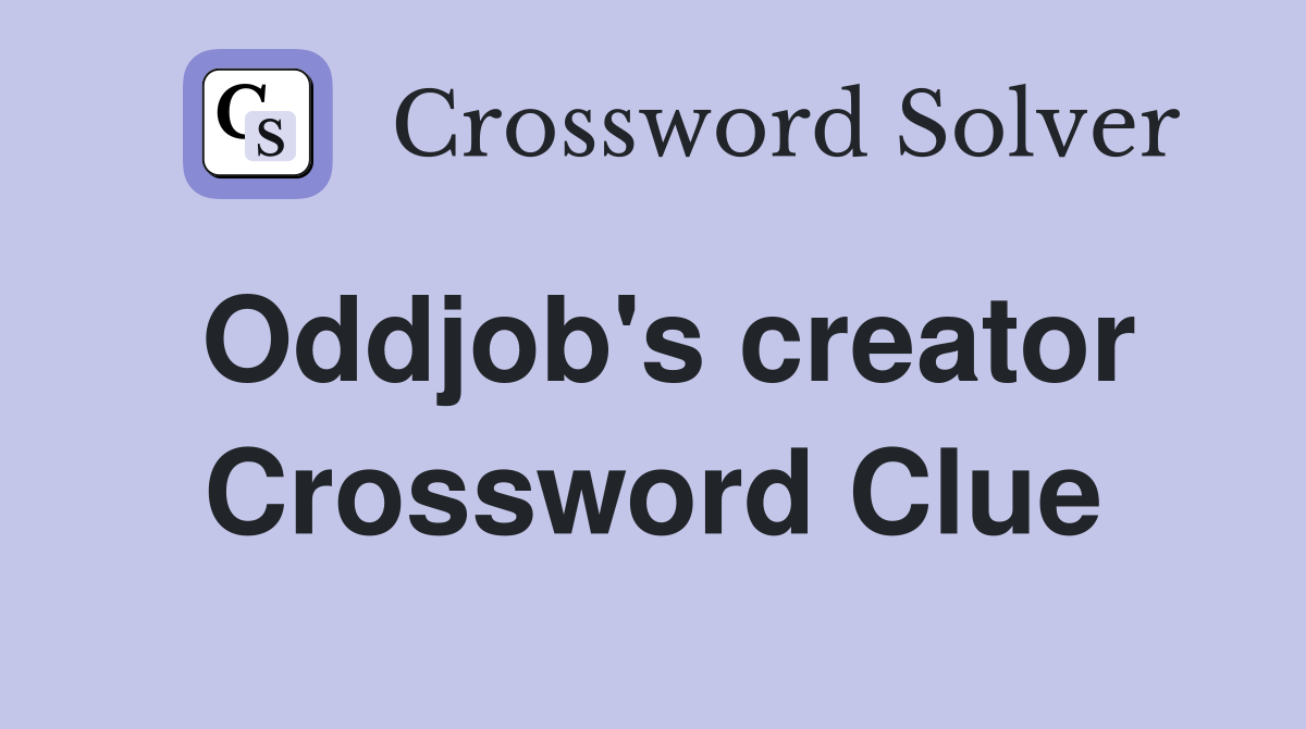 Oddjob's creator Crossword Clue