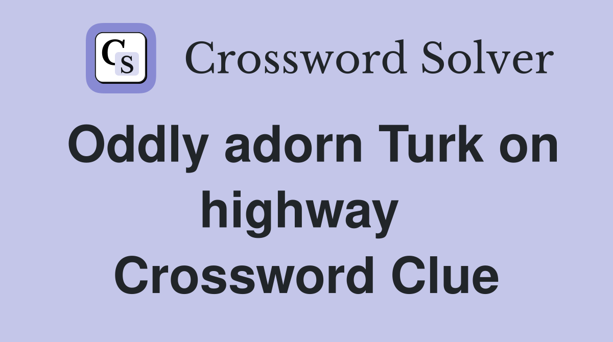 Oddly adorn Turk on highway  Crossword Clue