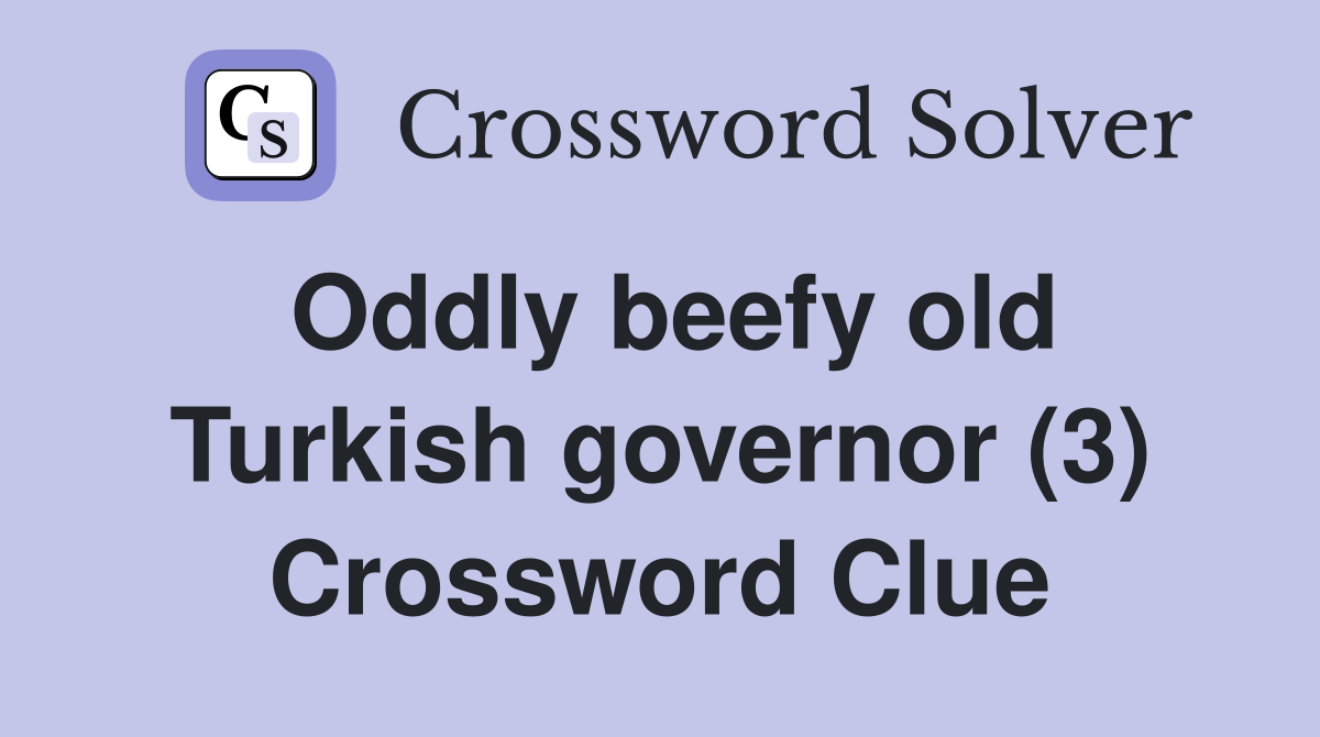 Oddly beefy old Turkish governor (3) Crossword Clue