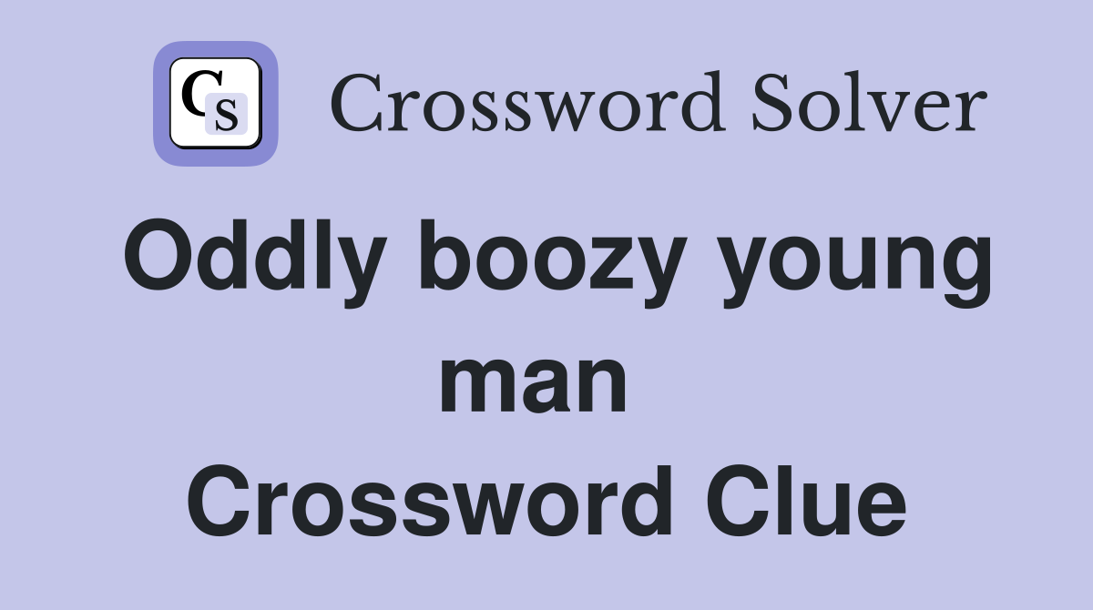 Oddly boozy young man  Crossword Clue