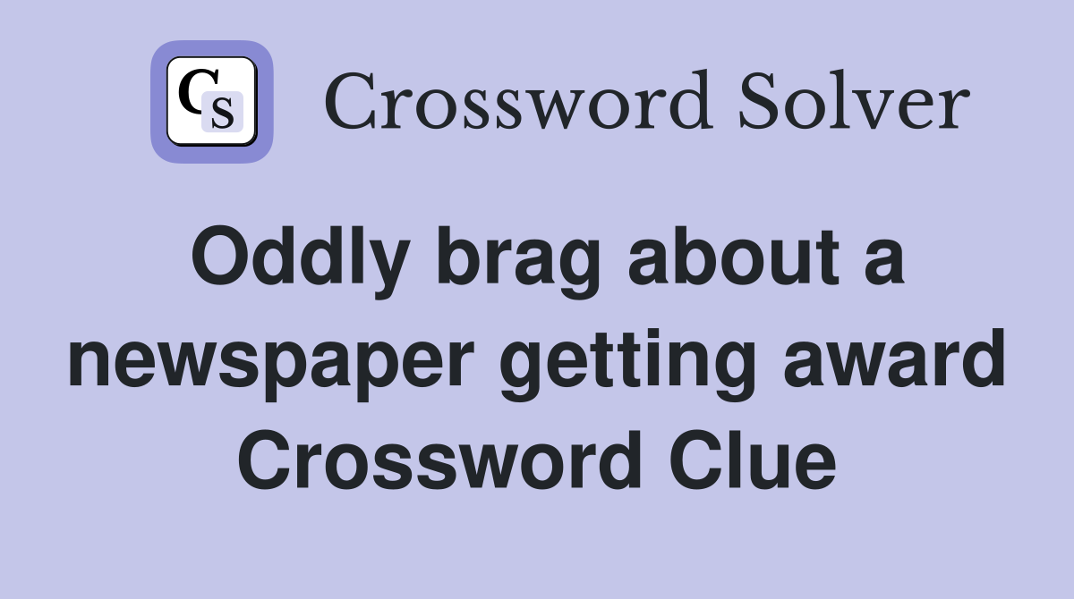 Oddly brag about a newspaper getting award Crossword Clue