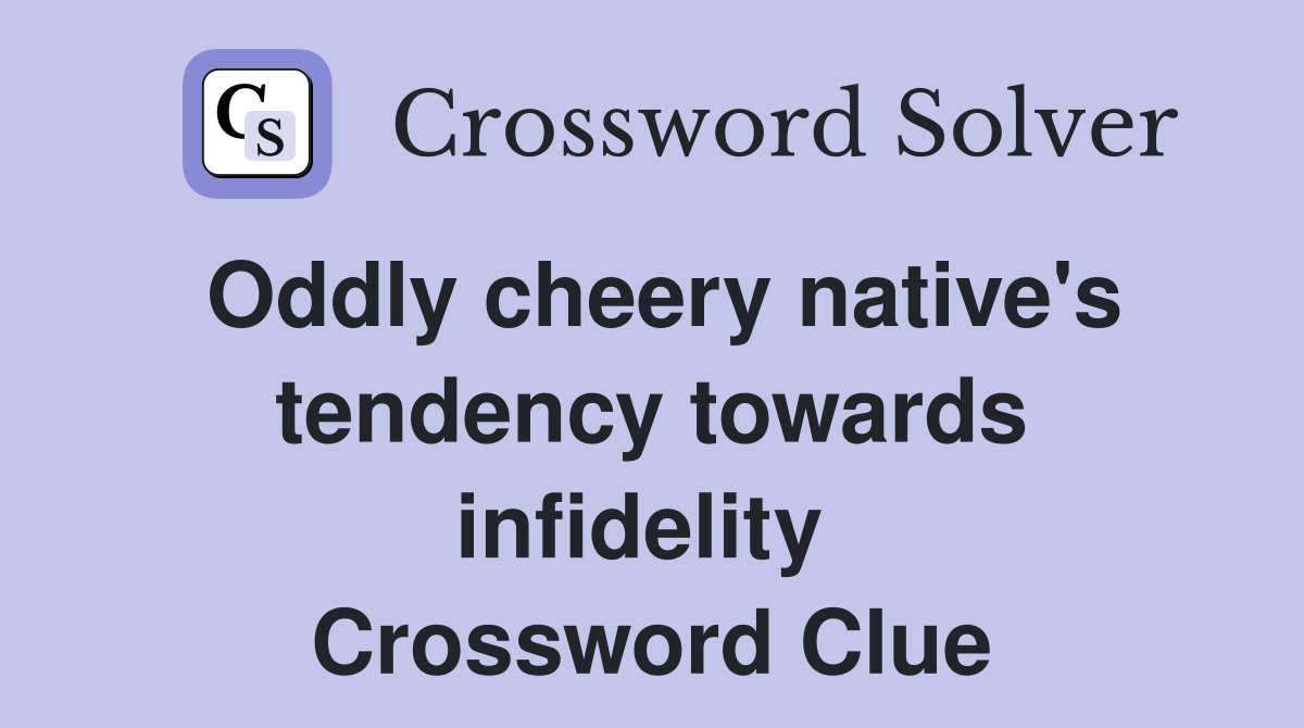 Oddly cheery native's tendency towards infidelity  Crossword Clue