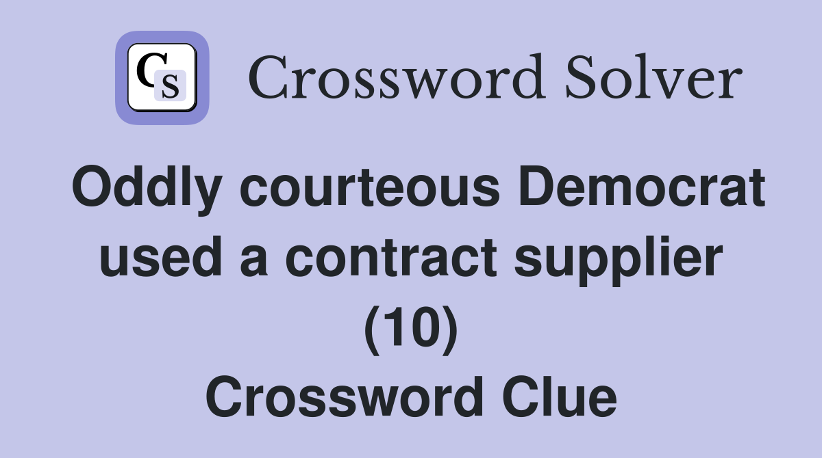 Oddly courteous Democrat used a contract supplier (10) Crossword Clue