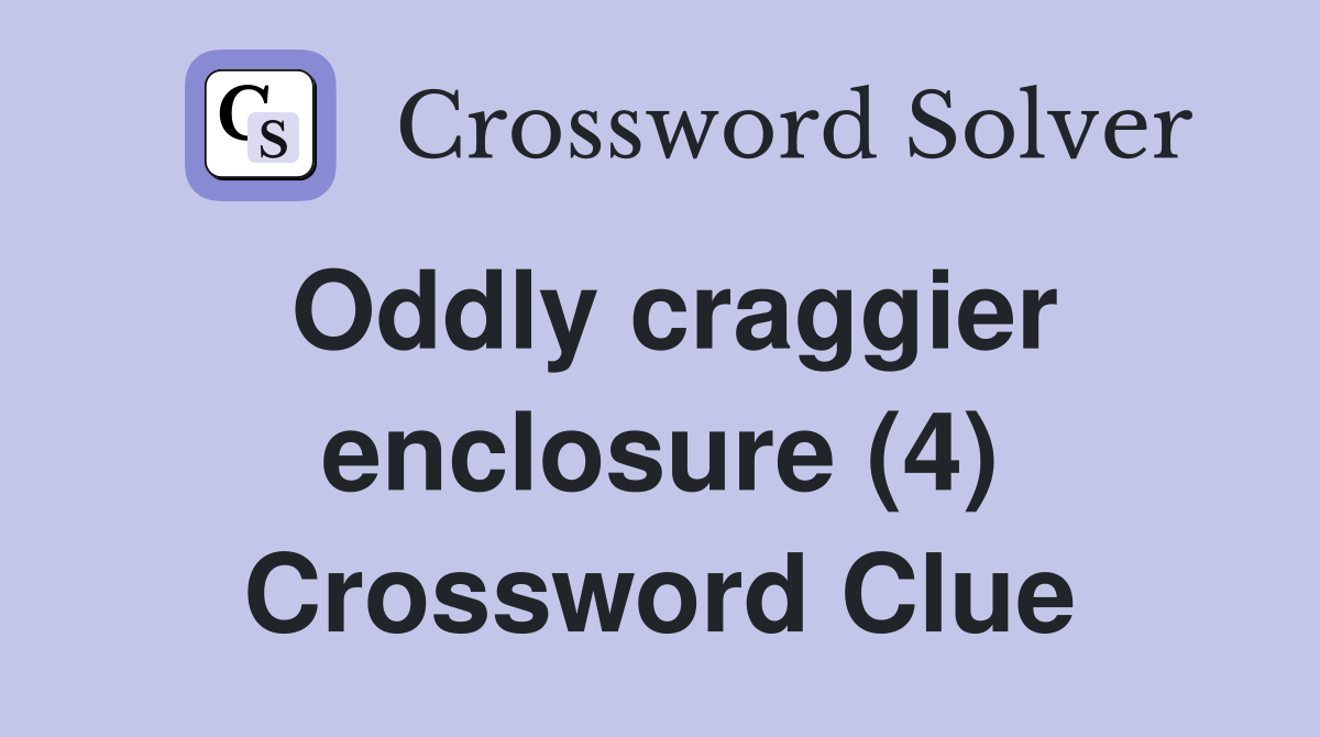 Oddly craggier enclosure (4) Crossword Clue