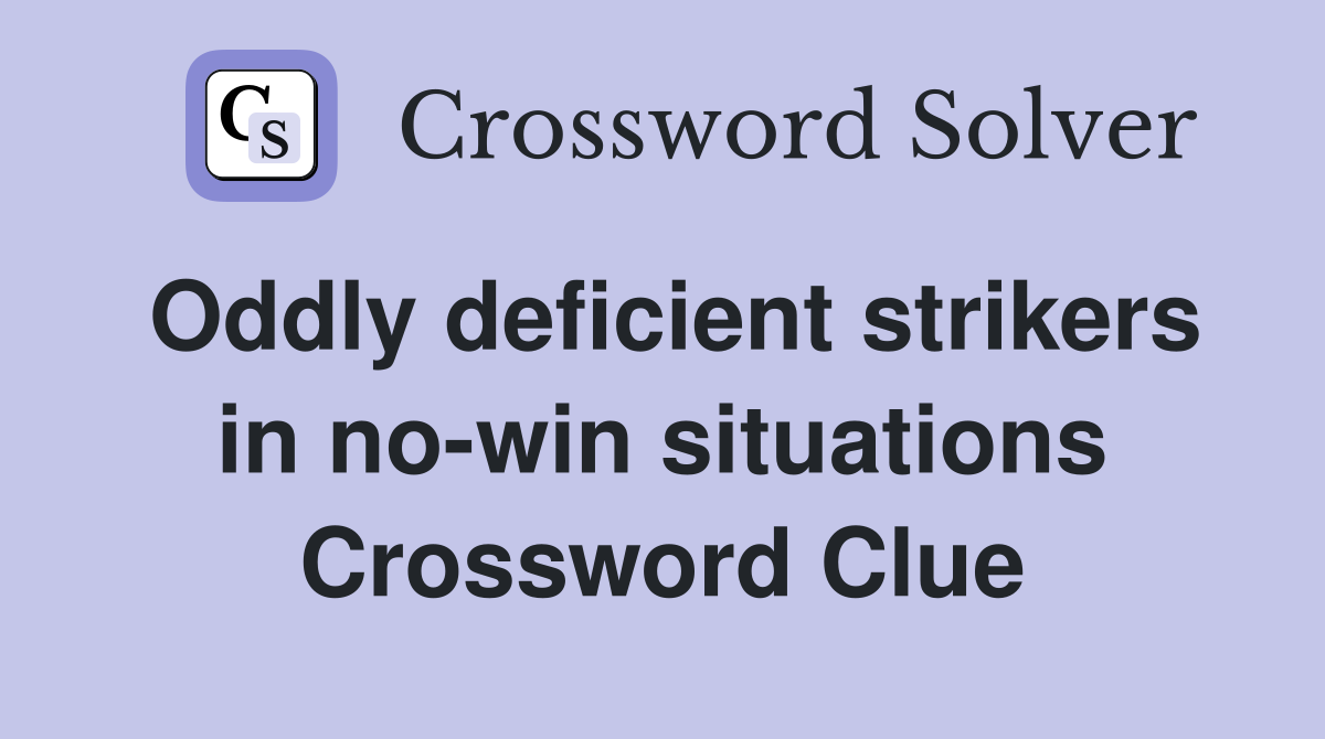 Oddly deficient strikers in no-win situations Crossword Clue