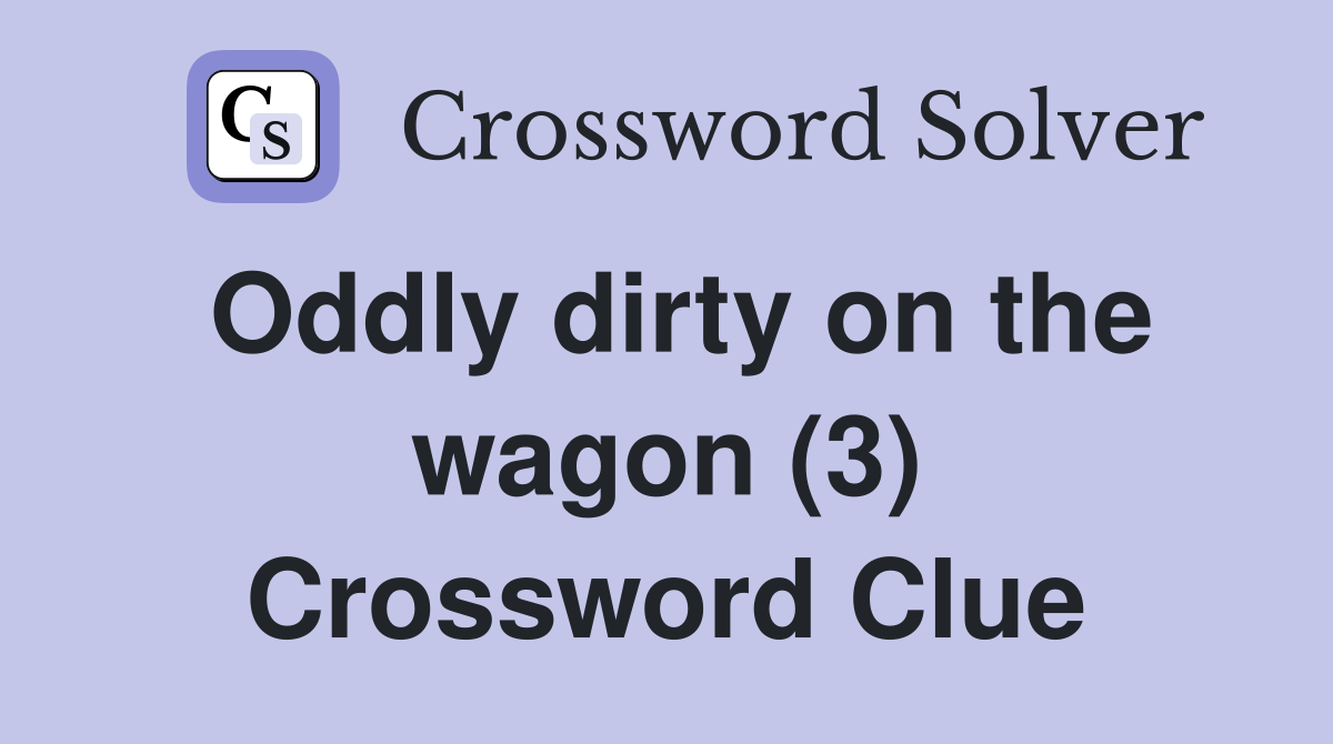 Oddly dirty on the wagon (3) Crossword Clue