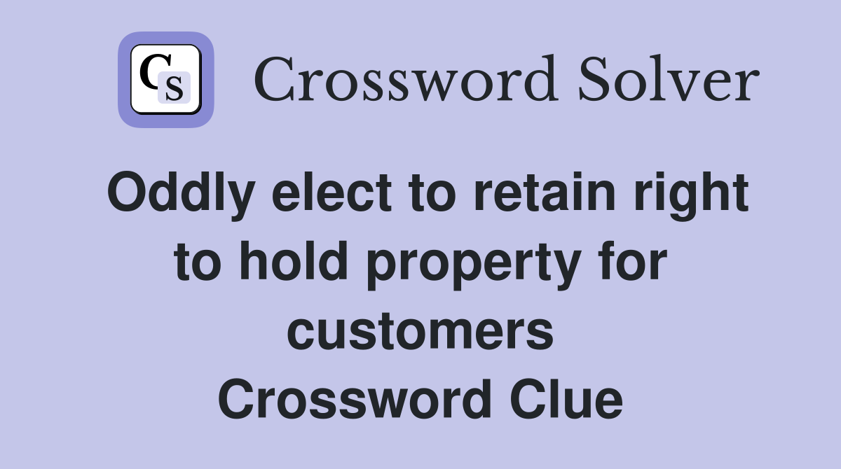 Oddly elect to retain right to hold property for customers Crossword Clue