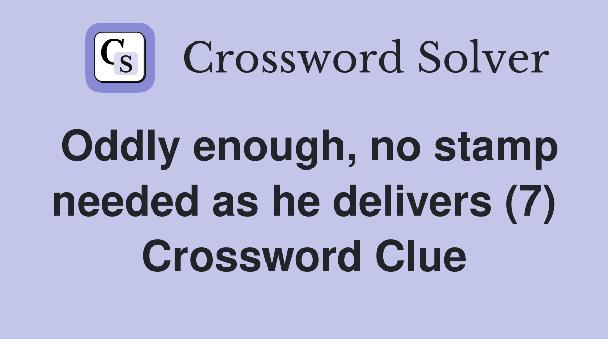 Oddly enough, no stamp needed as he delivers (7) Crossword Clue