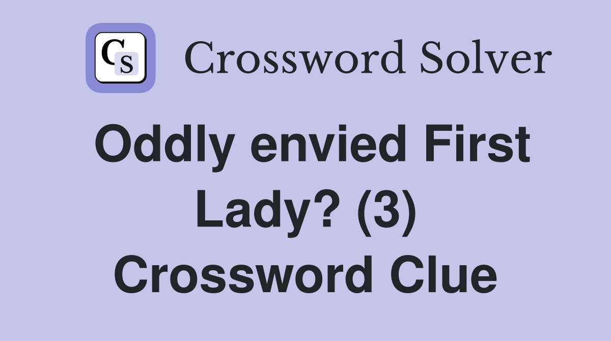 Oddly envied First Lady? (3) Crossword Clue