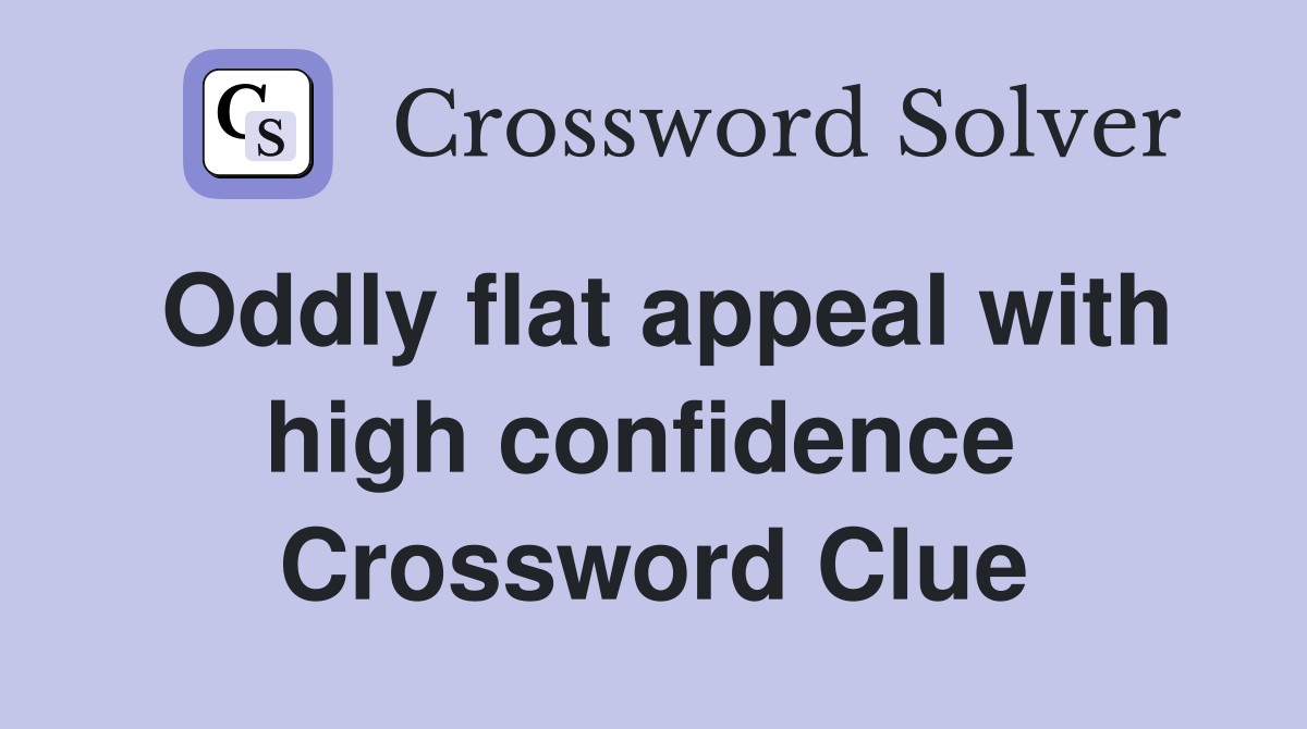 Oddly flat appeal with high confidence  Crossword Clue