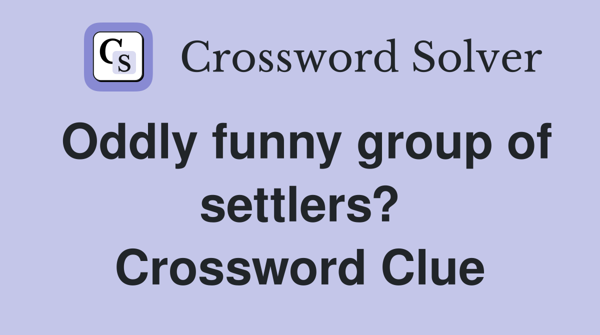 Oddly funny group of settlers? Crossword Clue