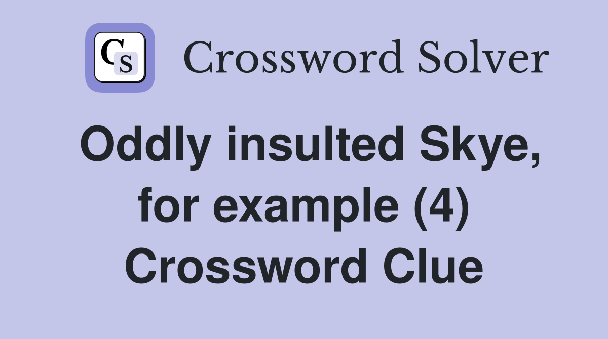 Oddly insulted Skye, for example (4) Crossword Clue