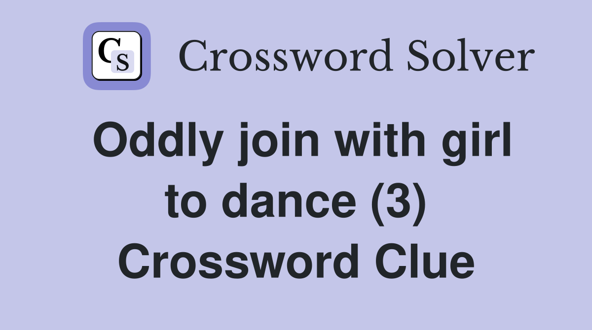 Oddly join with girl to dance (3) Crossword Clue