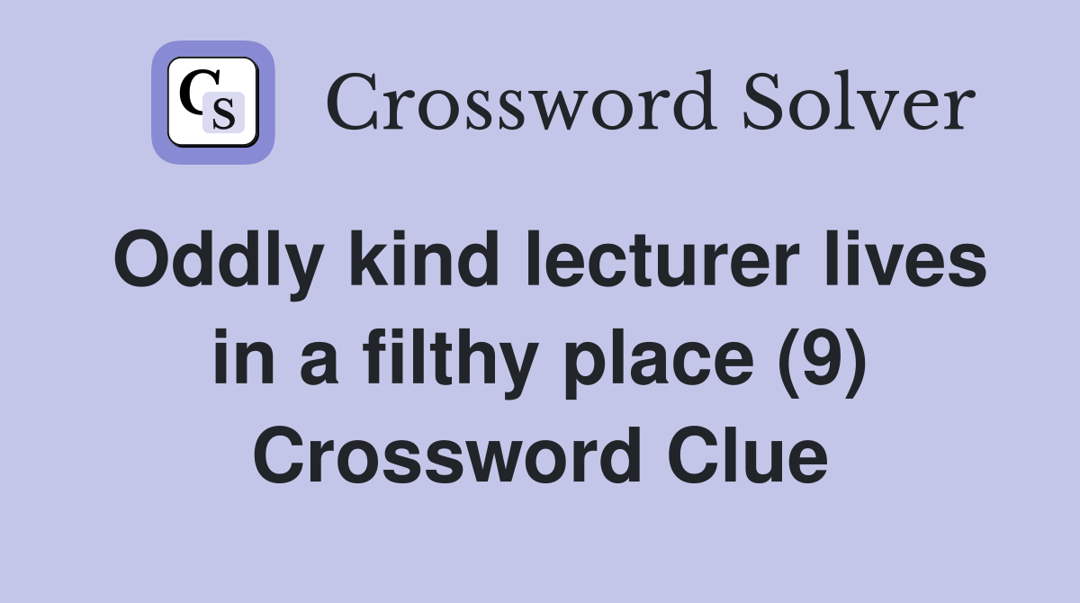 Oddly kind lecturer lives in a filthy place (9) Crossword Clue