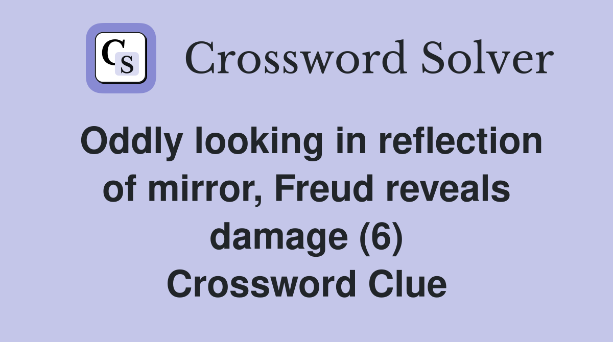 Oddly looking in reflection of mirror, Freud reveals damage (6) Crossword Clue