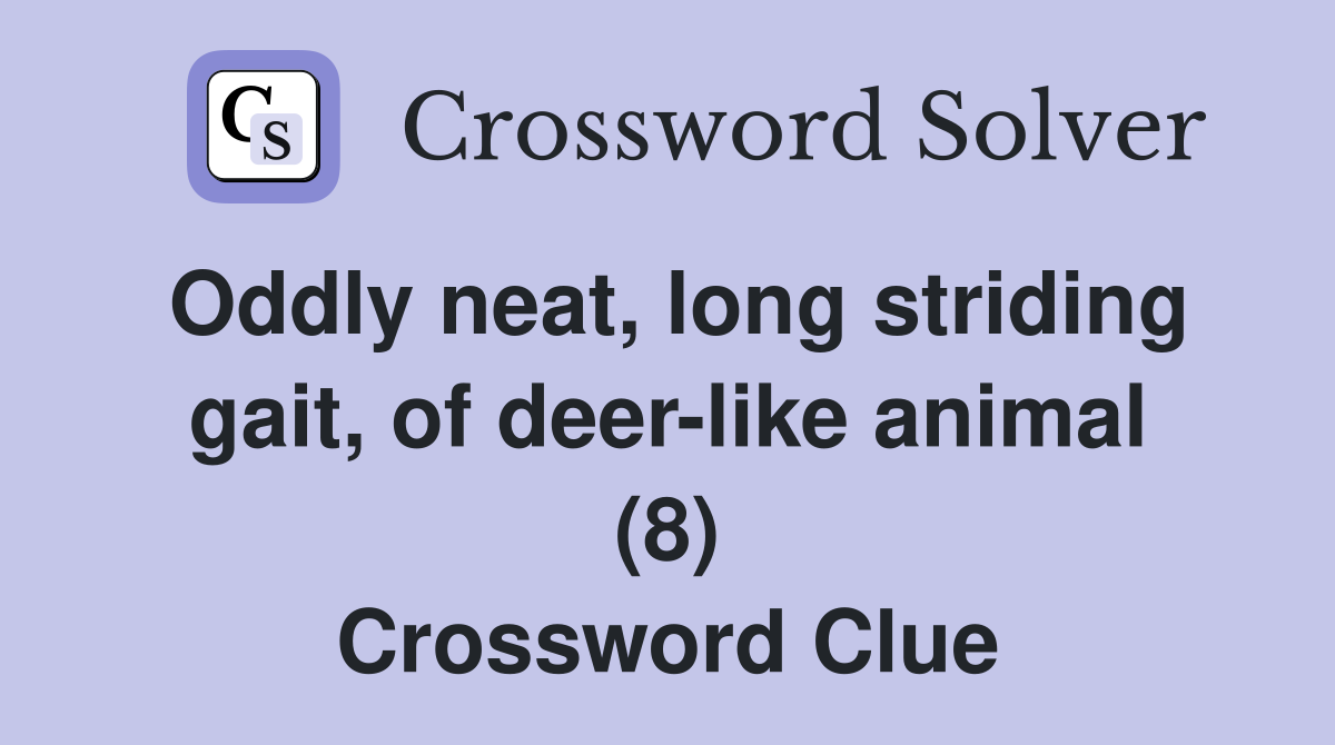 Oddly neat, long striding gait, of deer-like animal (8) Crossword Clue