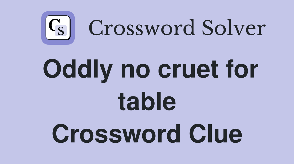 Oddly no cruet for table Crossword Clue