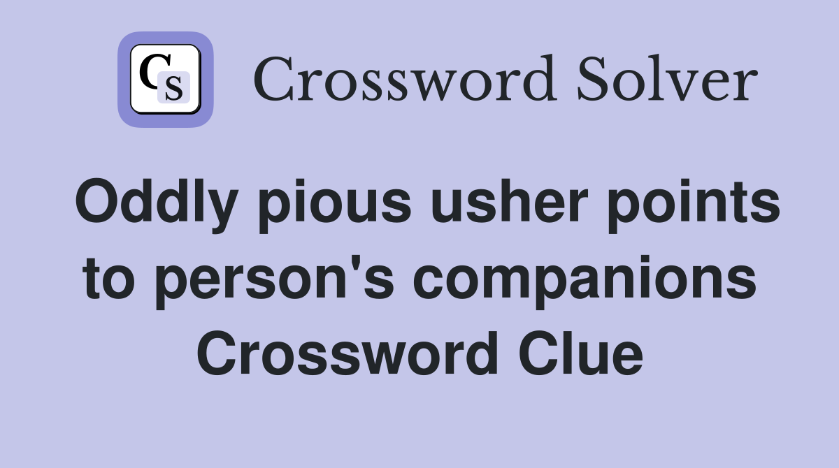 Oddly pious usher points to person's companions Crossword Clue