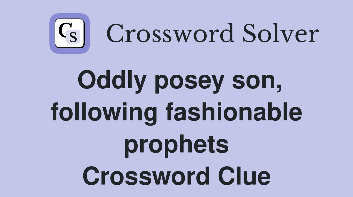 Oddly posey son, following fashionable prophets Crossword Clue