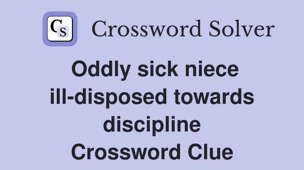 Oddly sick niece ill-disposed towards discipline Crossword Clue