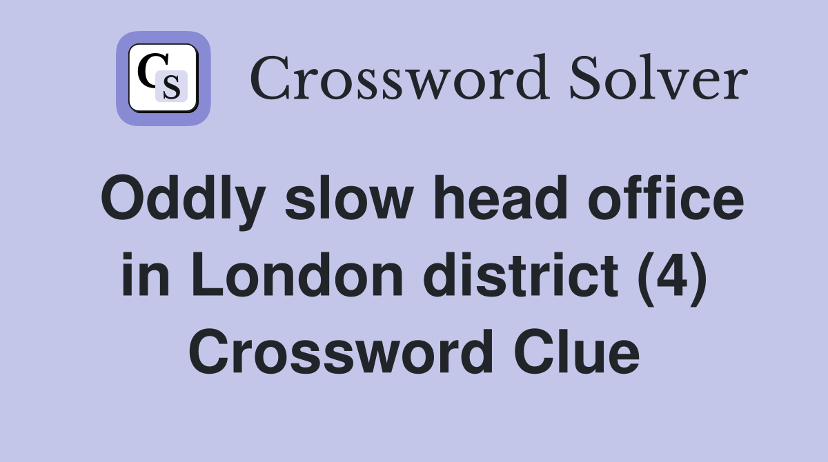 Oddly slow head office in London district (4) Crossword Clue