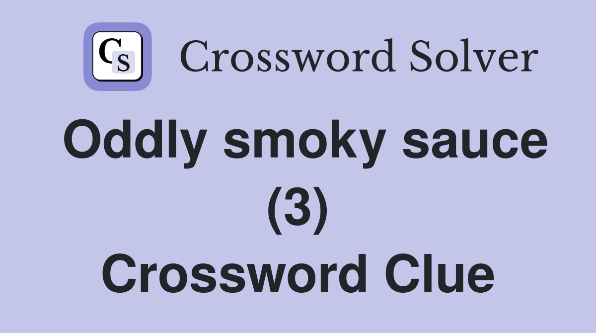 Oddly smoky sauce (3) Crossword Clue