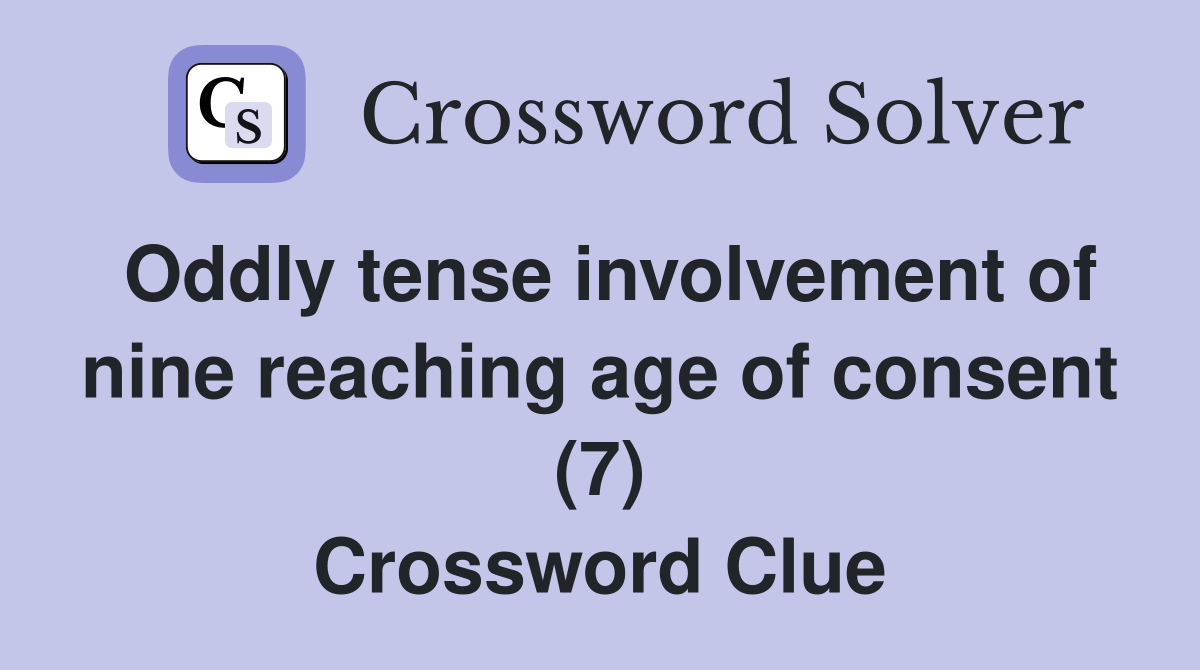 Oddly tense involvement of nine reaching age of consent (7) Crossword Clue