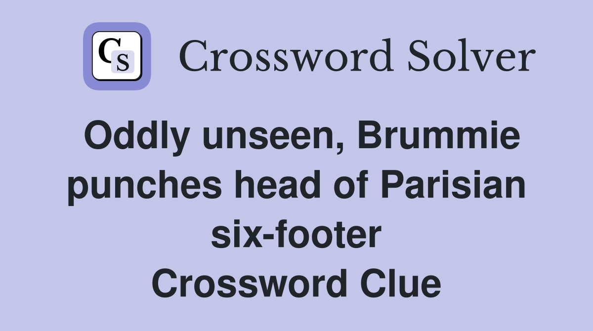 Oddly unseen, Brummie punches head of Parisian six-footer Crossword Clue